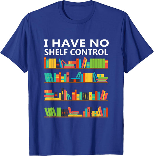 I Have No Shelf Control Funny Book Lover Cute Reading Gift T-Shirt - T-Shirt | Royal