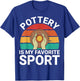 Pottery Is My Favorite Sport - Ceramics Artist Clay Pottery T-Shirt - T-Shirt | Royal