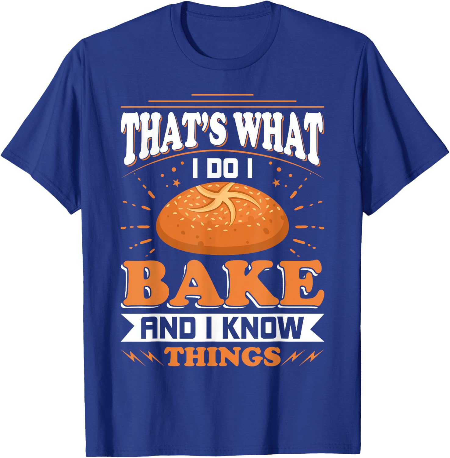 That's What I Do I Bake And Know Things Funny Baker Gift T-Shirt - T-Shirt | Royal