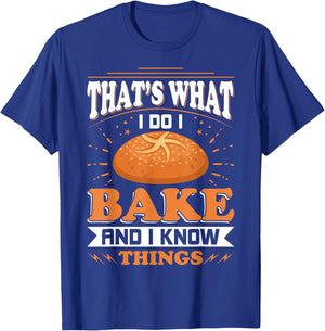 That's What I Do I Bake And Know Things Funny Baker Gift T-Shirt - T-Shirt | Royal