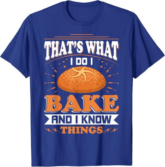That's What I Do I Bake And Know Things Funny Baker Gift T-Shirt - T-Shirt | Royal