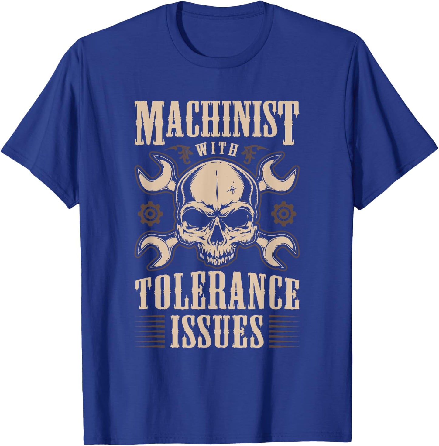 Funny Gift Machinists Machinist With Tolerance Issues T-Shirt - T-Shirt | Royal