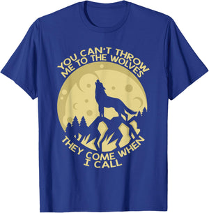 You Can't Throw Me To The Wolves They Come When I Call T-Shirt - T-Shirt | Royal