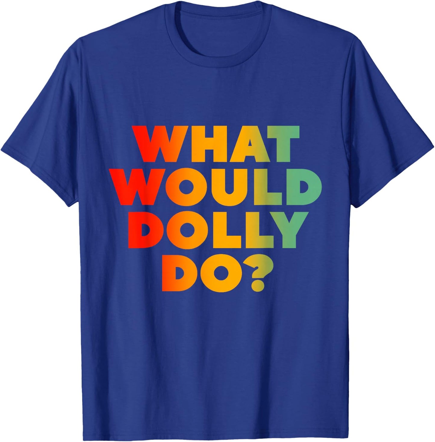 What Would Dolly Do? T-Shirt - T-Shirt | Royal