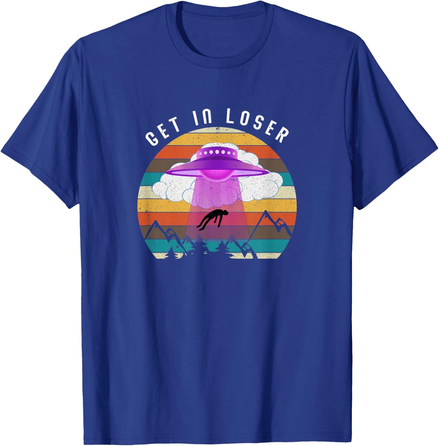 Funny Get In Loser Aliens Ufo Aliens T-Shirt - T-Shirt | Royal