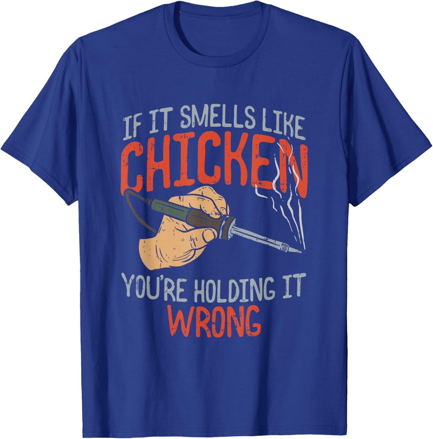 If it smells like Chicken you're holding it wrong, Sparks T-Shirt - T-Shirt | Royal