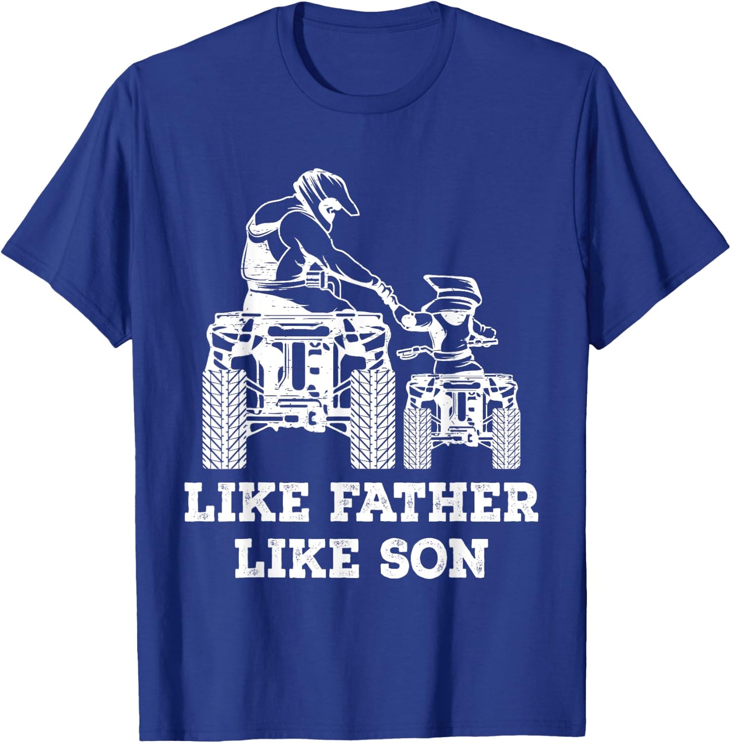 Quad Bike - Like Father Like Son Four Wheeler ATV Gift T-Shirt - T-Shirt | Royal