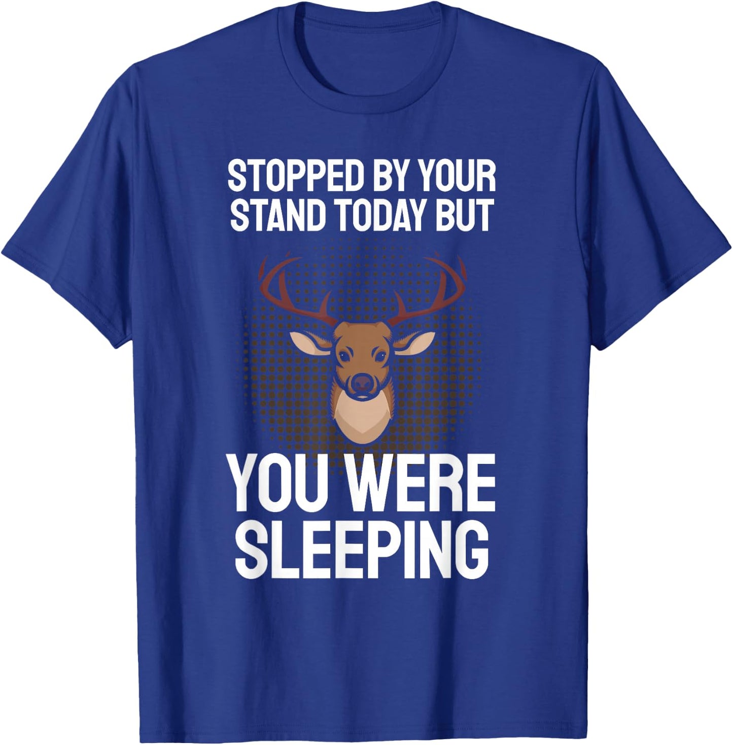 Funny Hunting Saying I Stopped By Your Stand Sleeping Hunter T-Shirt - T-Shirt | Royal