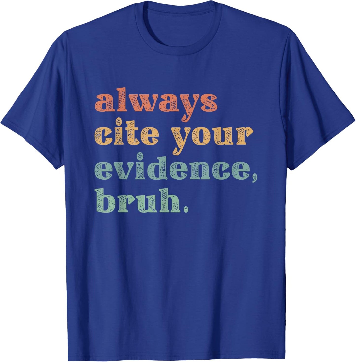 Always Cite Your Evidence Bruh Educational T-Shirt - T-Shirt | Royal