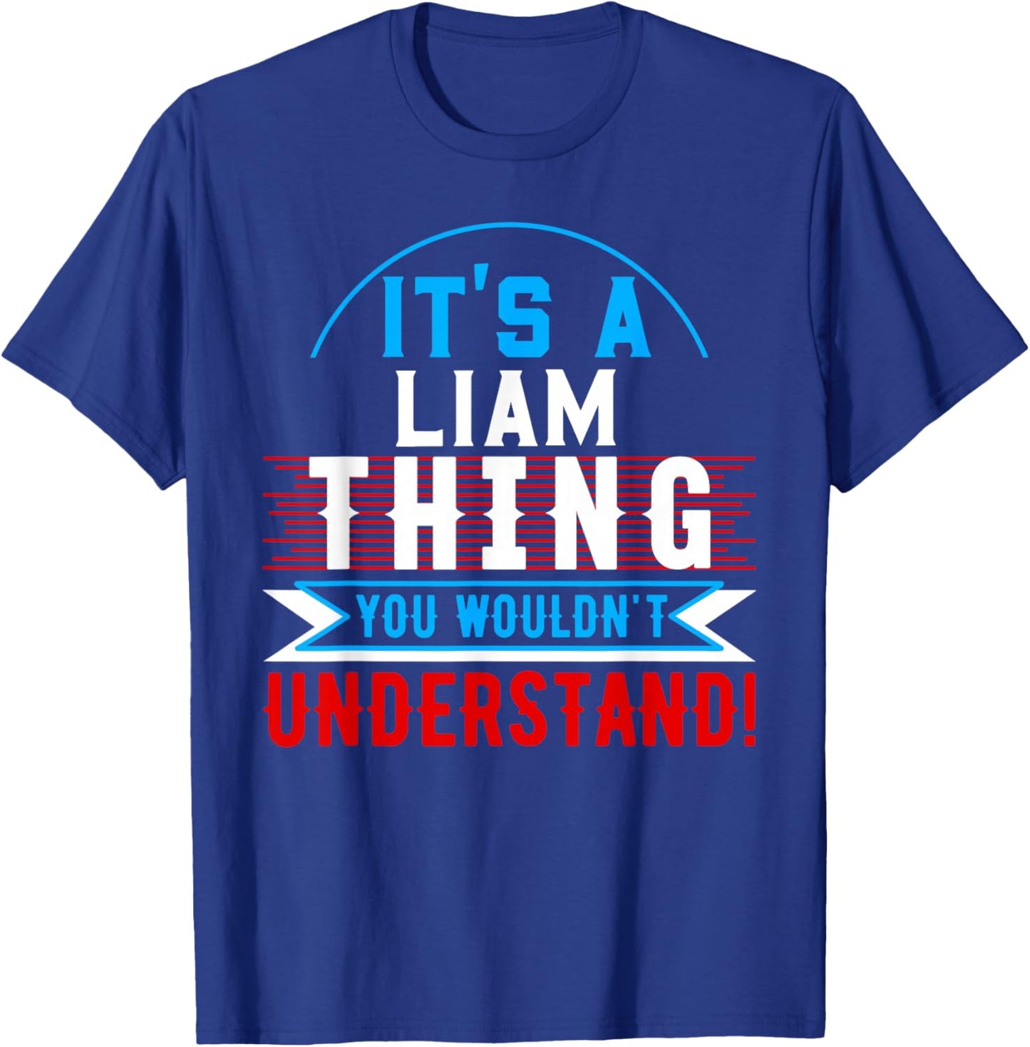 It's A LIAM Thing You Wouldn't Understand LIAM T-Shirt - T-Shirt | Royal