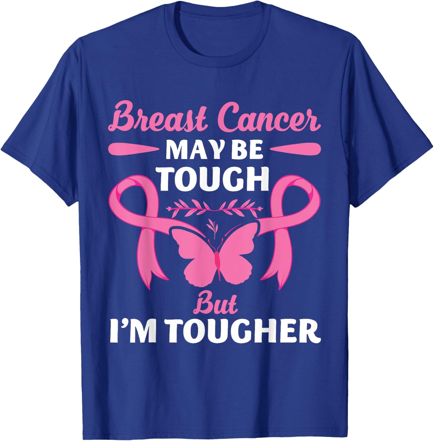 Breast Cancer May Be Tough But I'm Tougher Fighter T-Shirt - T-Shirt | Royal