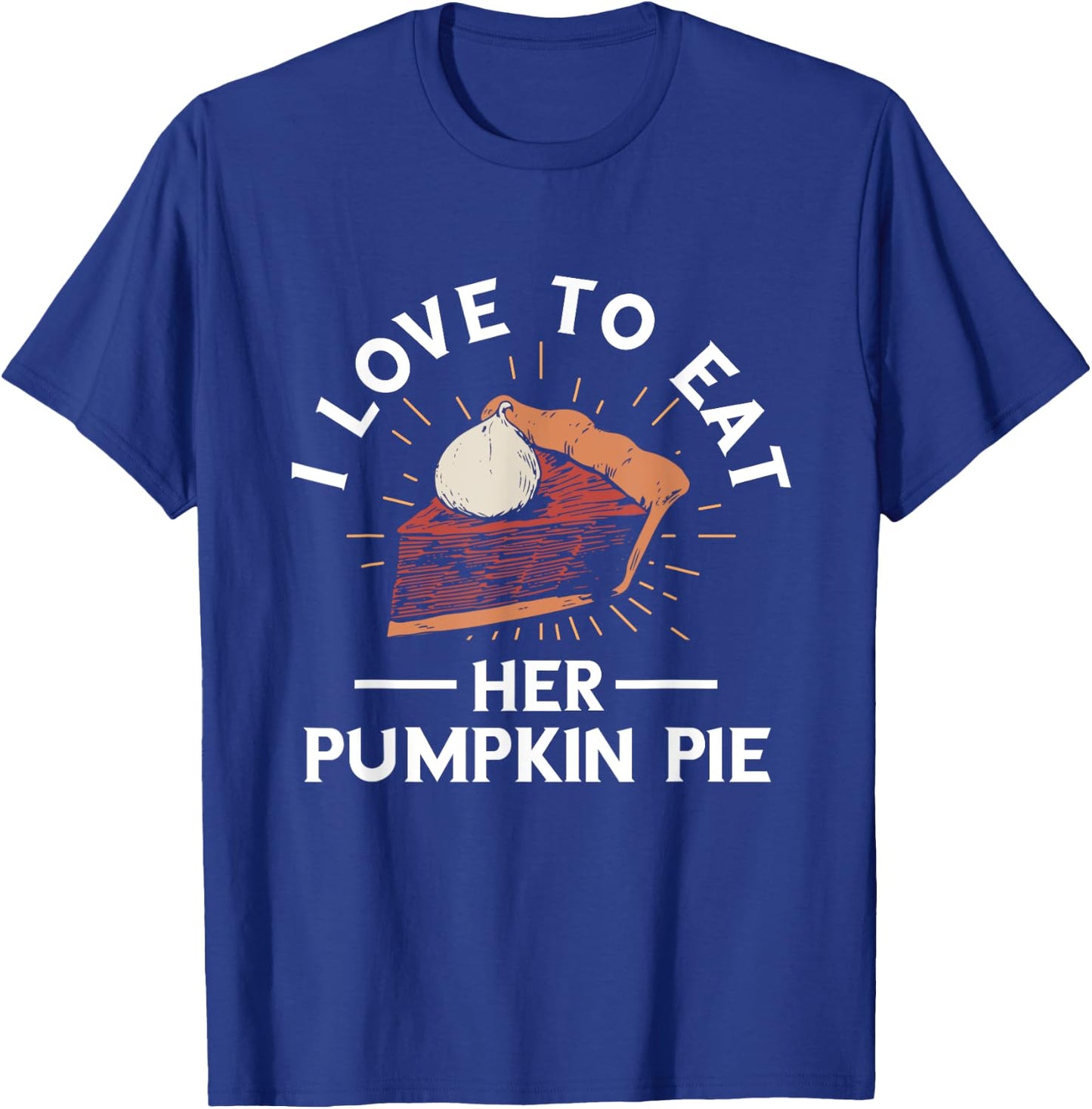 Pumpkin Pie I Love To Eat Her Pumpkin Pie Thanksgiving T-Shirt - T-Shirt | Royal