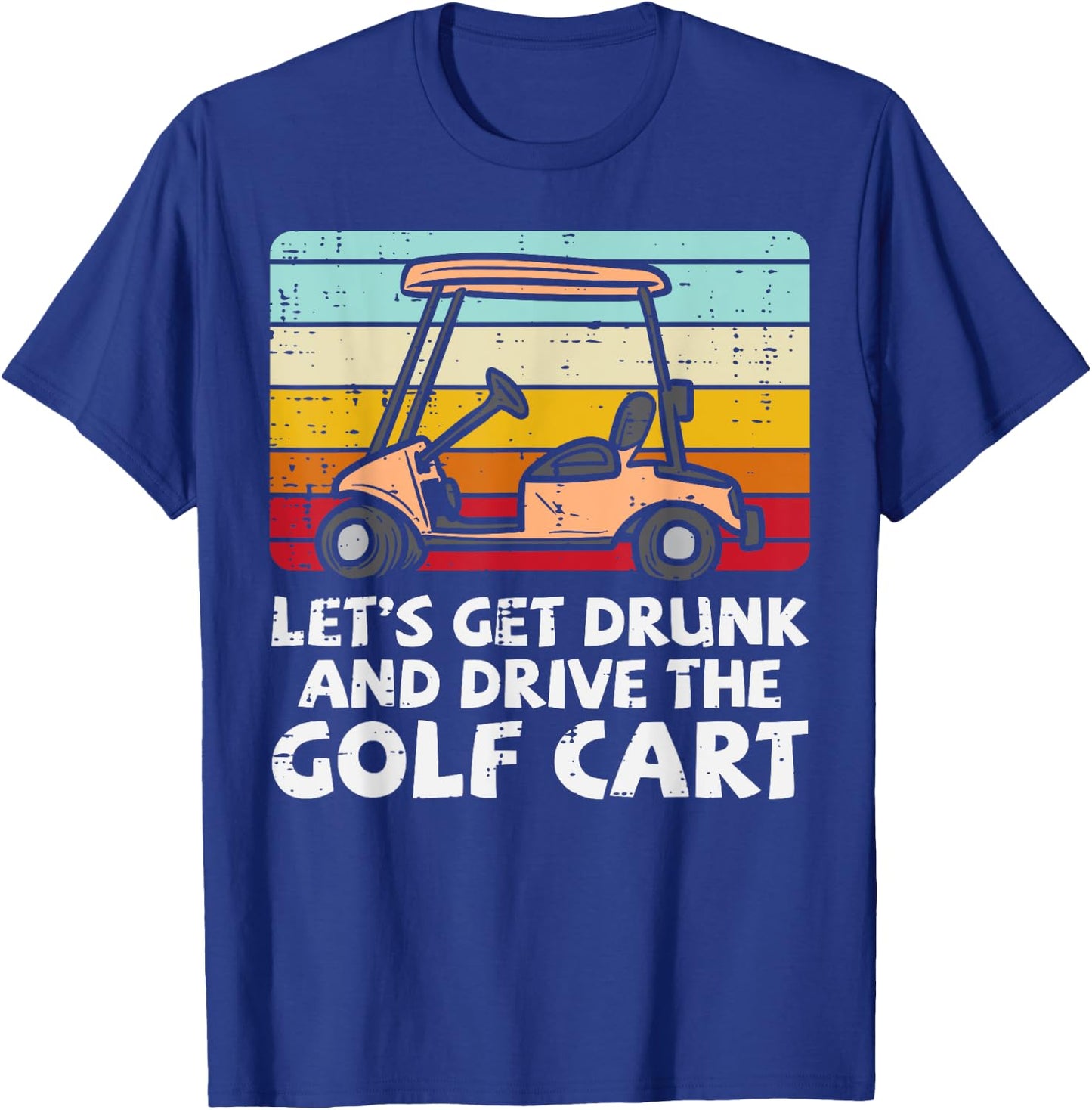 Get Drunk Drive Golf Cart Retro Golfing Drinking Golfer Dad T-Shirt - T-Shirt | Royal
