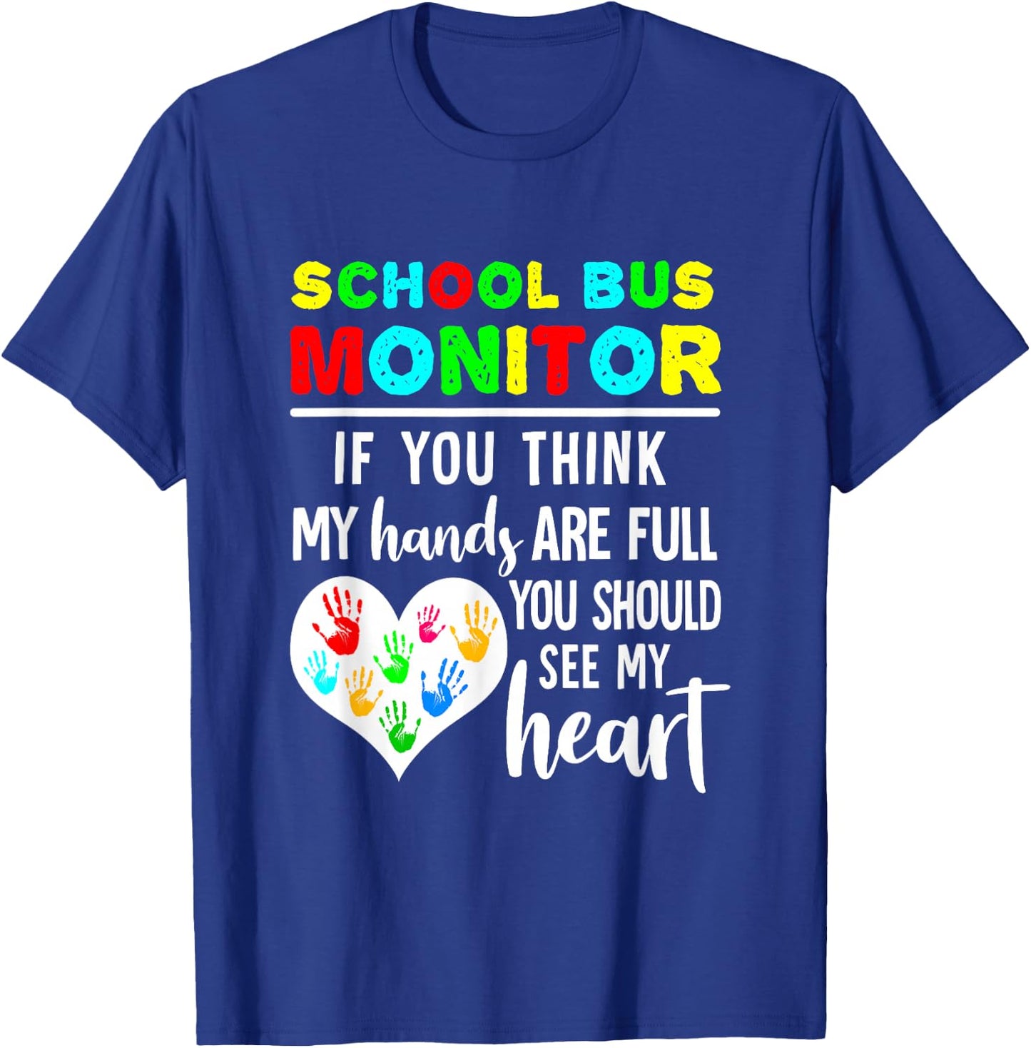 School Bus Monitor Hands Full See My Heart T-Shirt - T-Shirt | Royal
