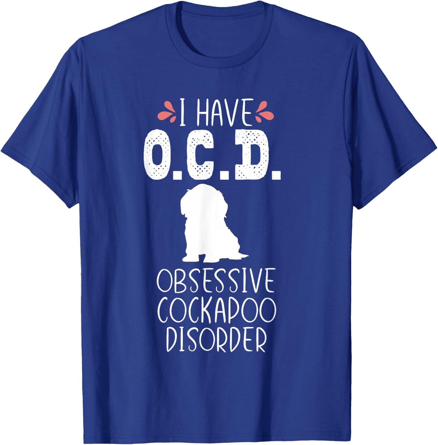 Funny Cockapoo Dog Mom Dad Cute OCD Lover Puppy Owner Gift T-Shirt - T-Shirt | Royal