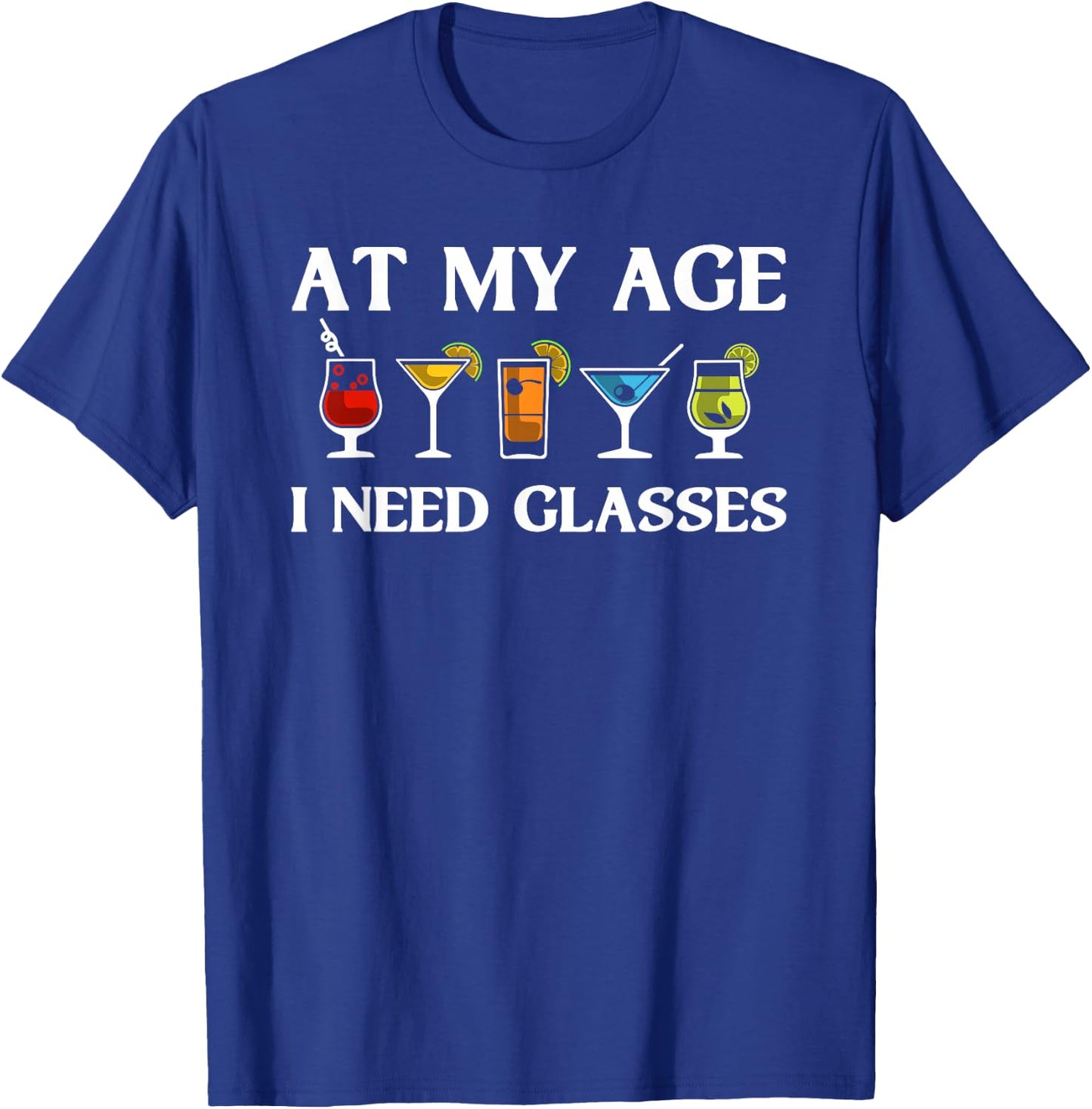 Funny At My Age I Need Glasses Gift Cool Cocktail Glass Joke T-Shirt - T-Shirt | Royal