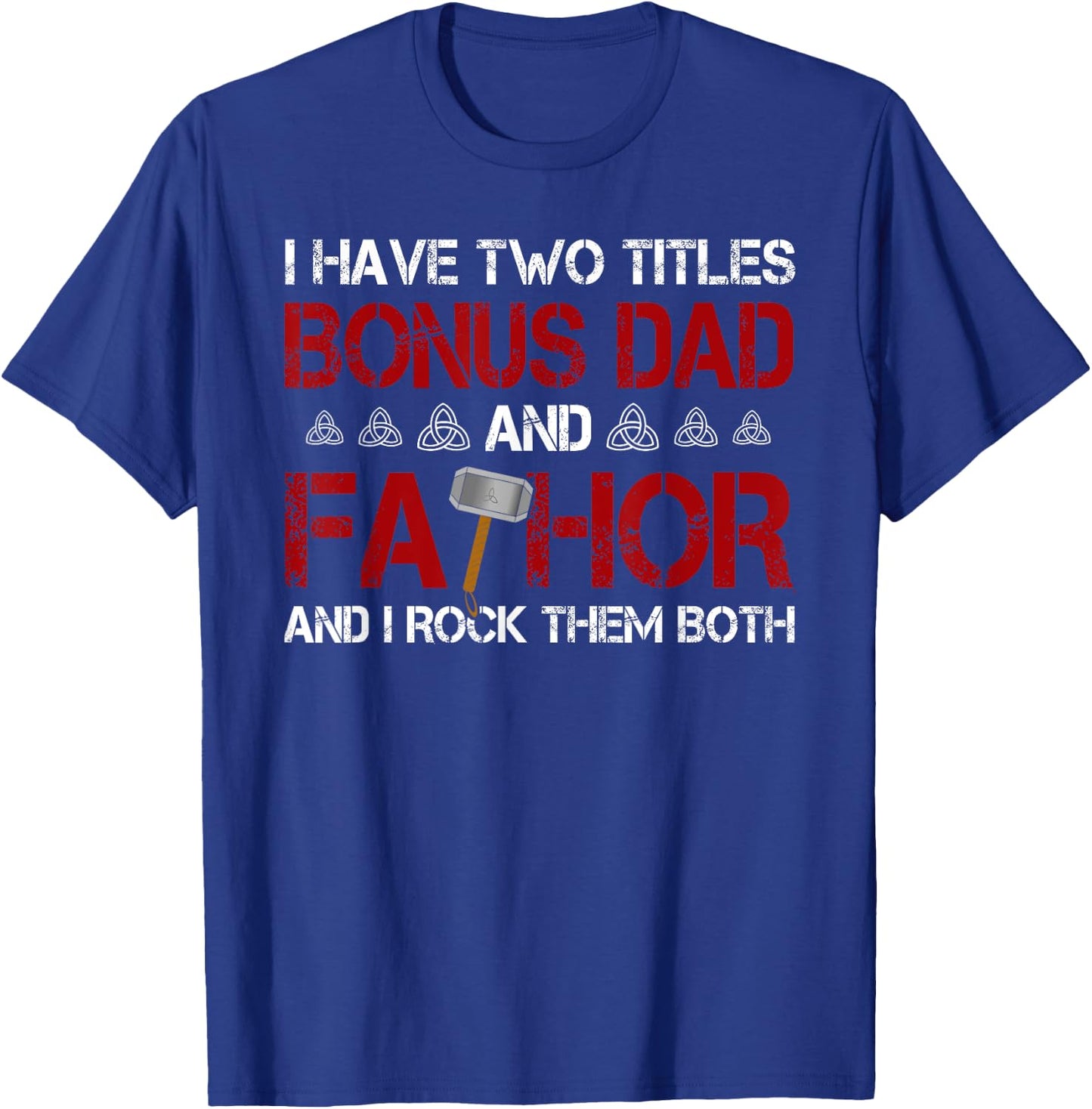 I have two titles Bonus Dad and Fathor Bonus-father Gift T-Shirt - T-Shirt | Royal