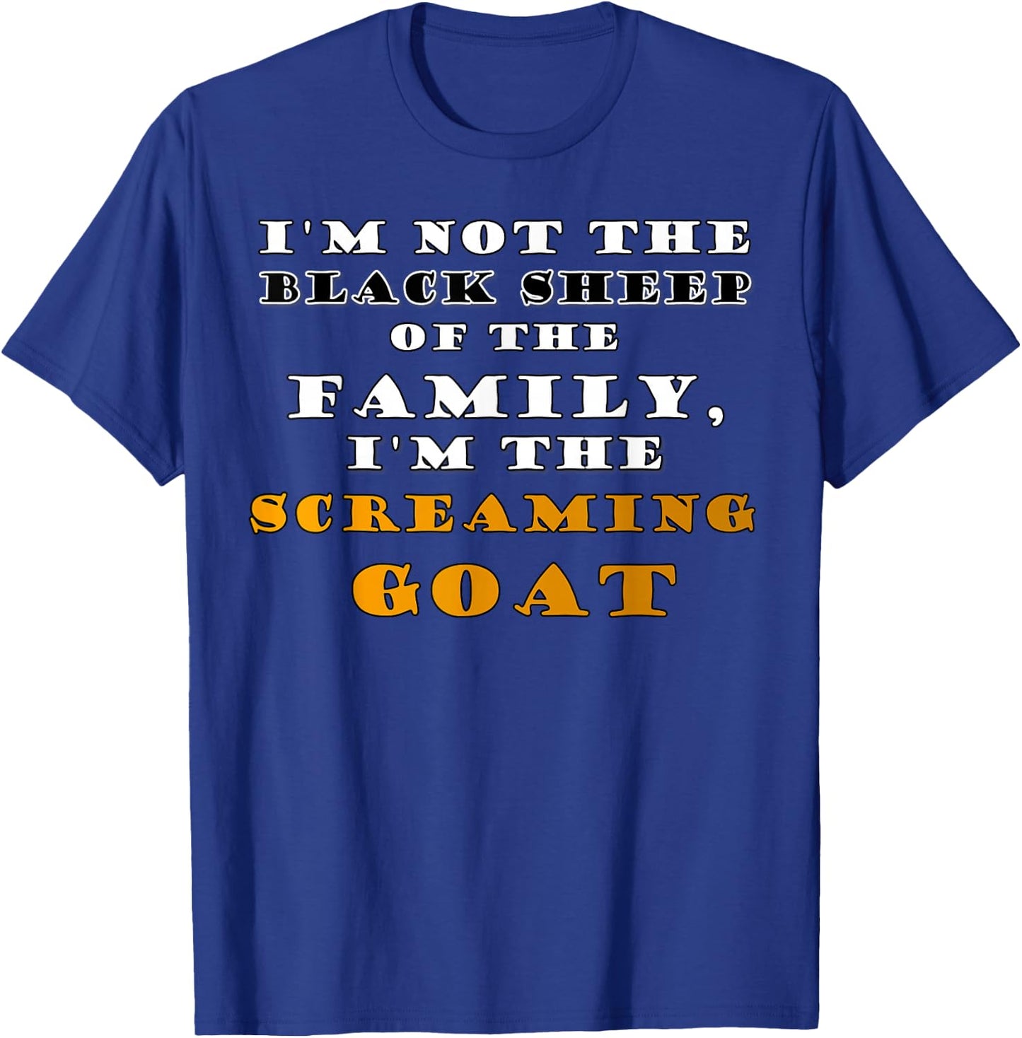 I'm Not the Black Sheep Screaming Goat Funny Humor Quotes T-Shirt - T-Shirt | Royal