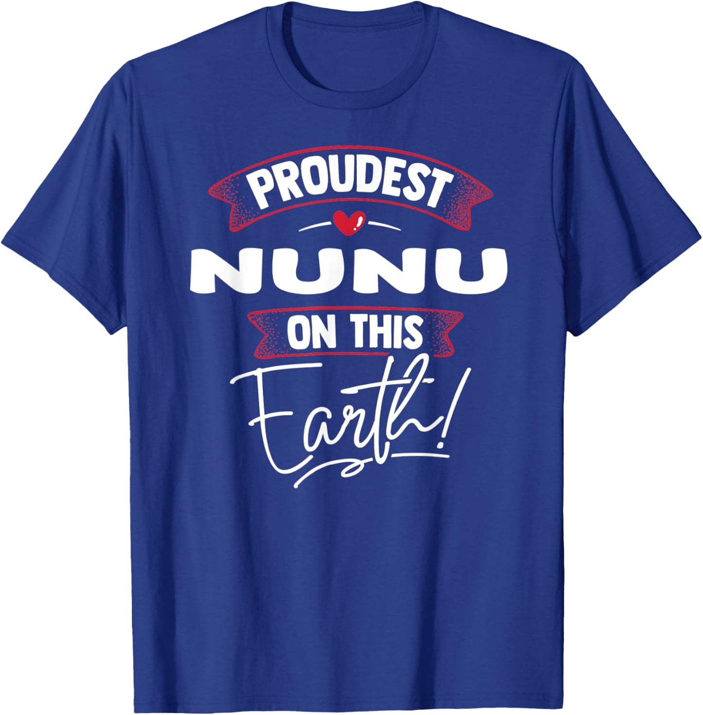 Funny Proudest Nunu On This Earth Shirt Gift T-Shirt - T-Shirt | Royal