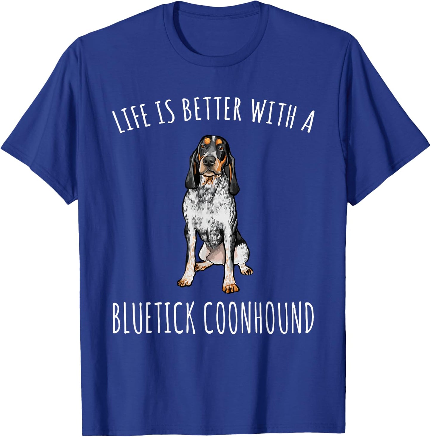 Life Is Better With A Bluetick Coonhound Dog Lover T-Shirt - T-Shirt | Royal