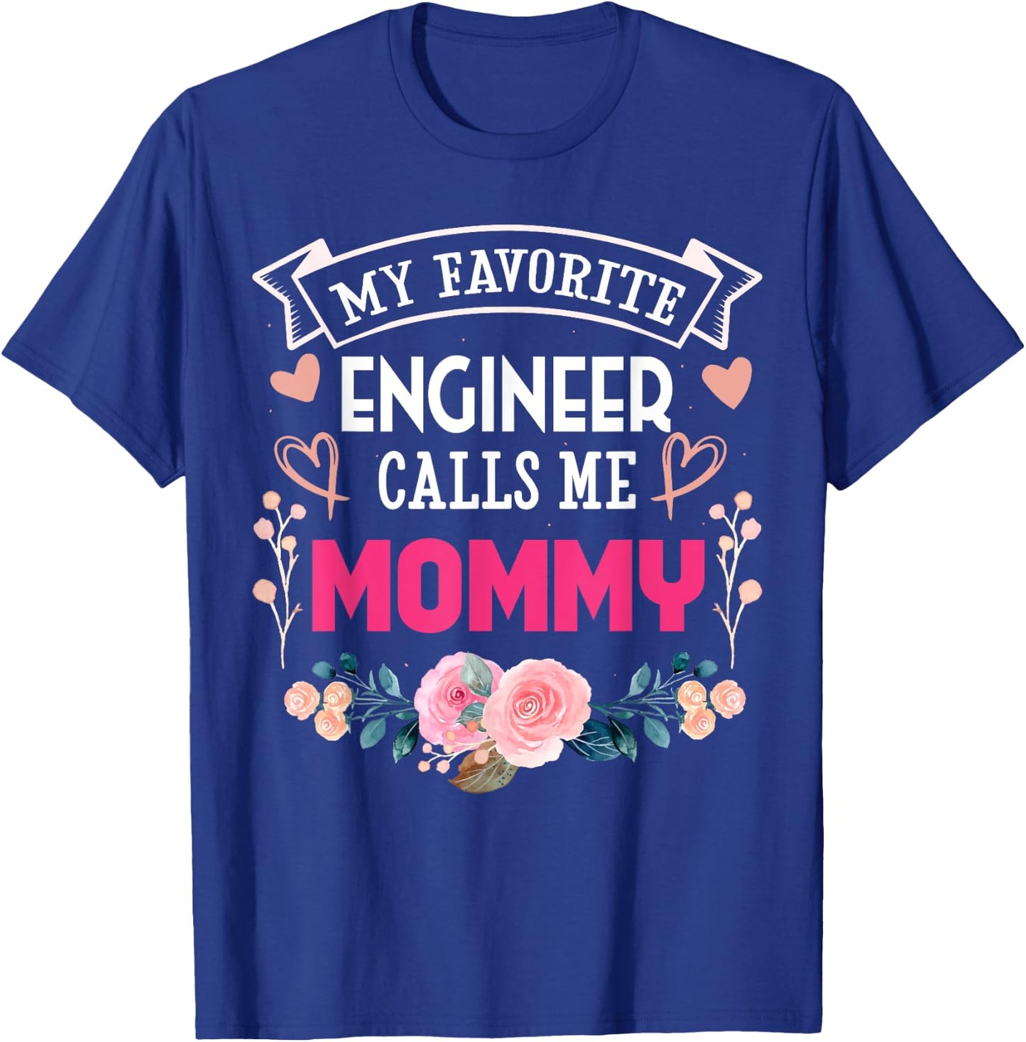 My Favorite Engineer Call Me Mommy Happy Mother's Day T-Shirt - T-Shirt | Royal
