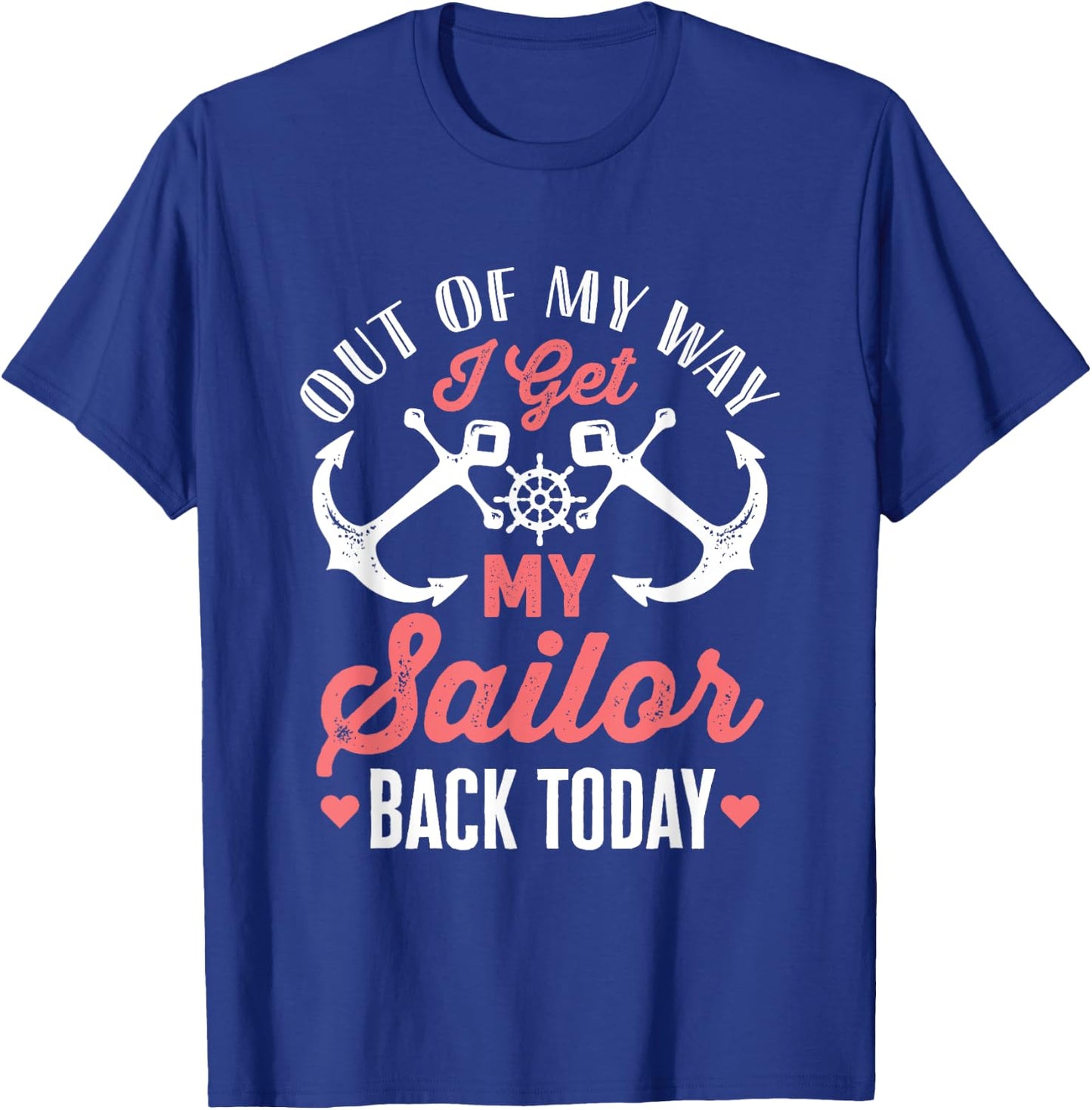 Out Of My Way I Get My Sailor Back Today Military Homecoming T-Shirt - T-Shirt | Royal