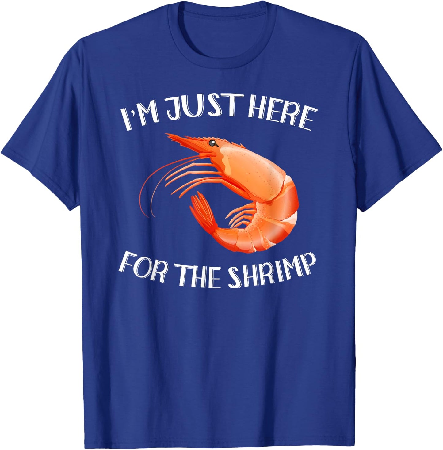 I'm Just Here For The Shrimp Shirt Funny Seafood T-Shirt - T-Shirt | Royal