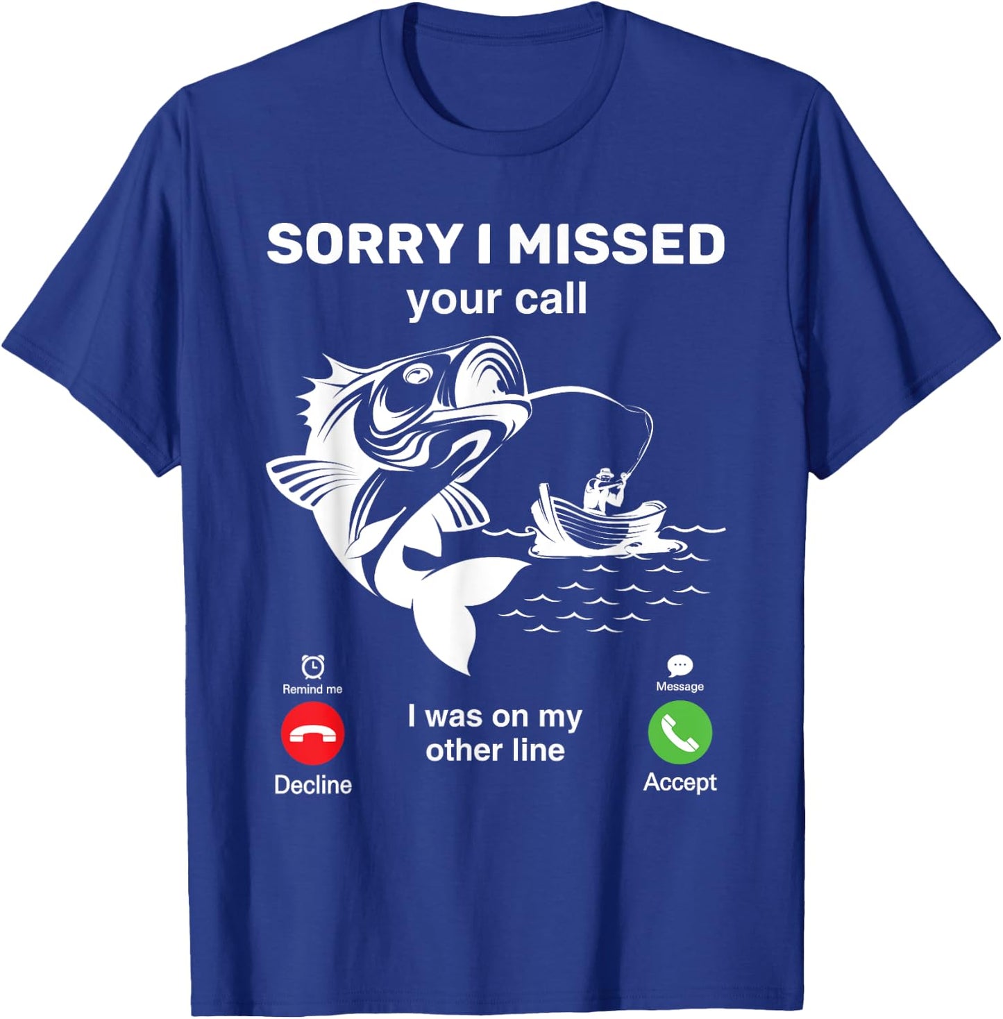 I'm Sorry I Missed Your Call, I Was On My Other Line Fishing T-Shirt - T-Shirt | Royal