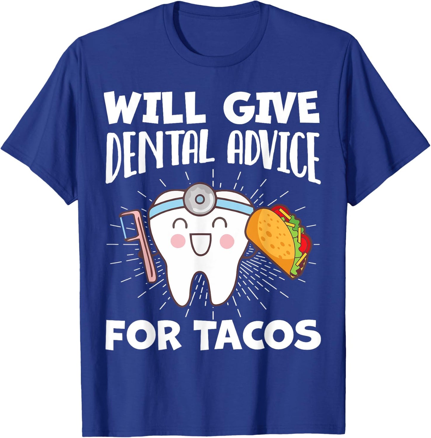 Will Give Dental Advice For Tacos Funny Dentist Hygienist T-Shirt - T-Shirt | Royal