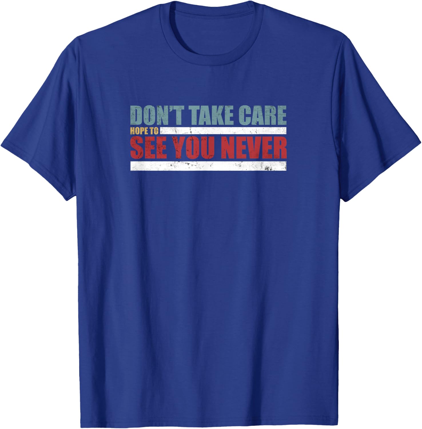 The Don't Take Care Challenge Quote (Distressed Color) T-Shirt - T-Shirt | Royal