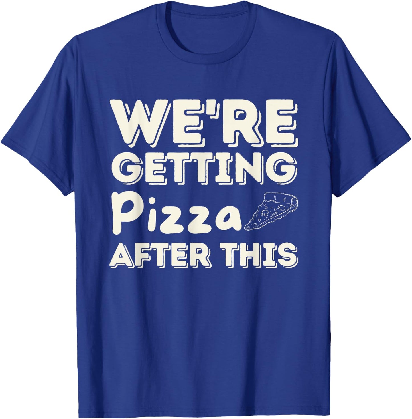 We're Getting Pizza After This - Food Lover Foodie T-Shirt - T-Shirt | Royal
