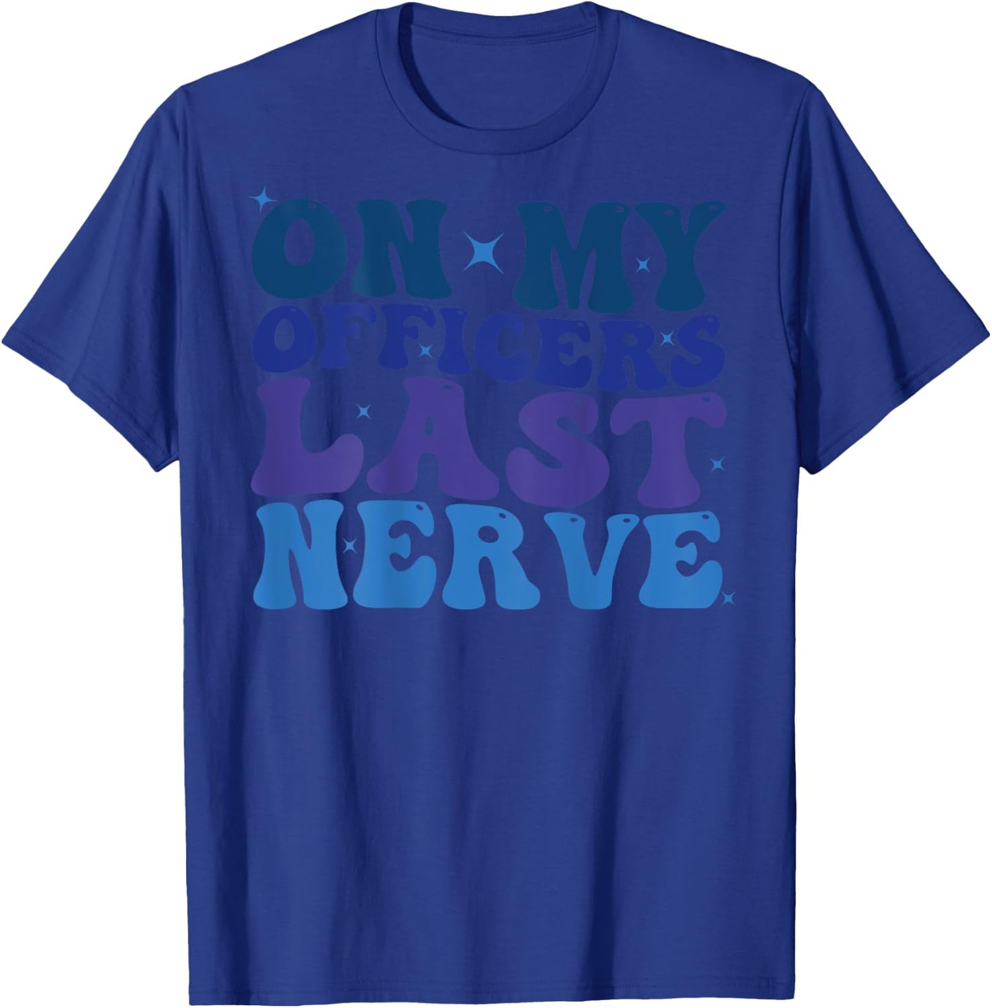 On My Officers Last Nerve Design police Wife Girlfriend Cute T-Shirt - T-Shirt | Royal