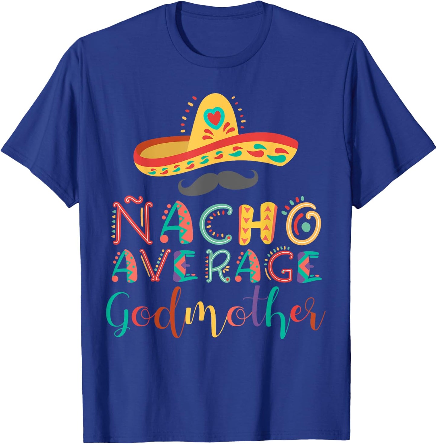 Nacho Average Godmother Cinco De Mayo T-Shirt - T-Shirt | Royal