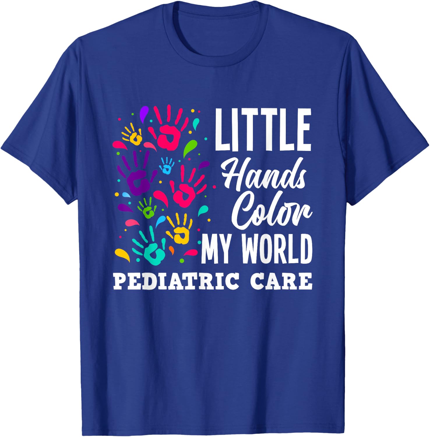 Little Hands Color My World Pediatrician Pediatric Nurse T-Shirt - T-Shirt | Royal
