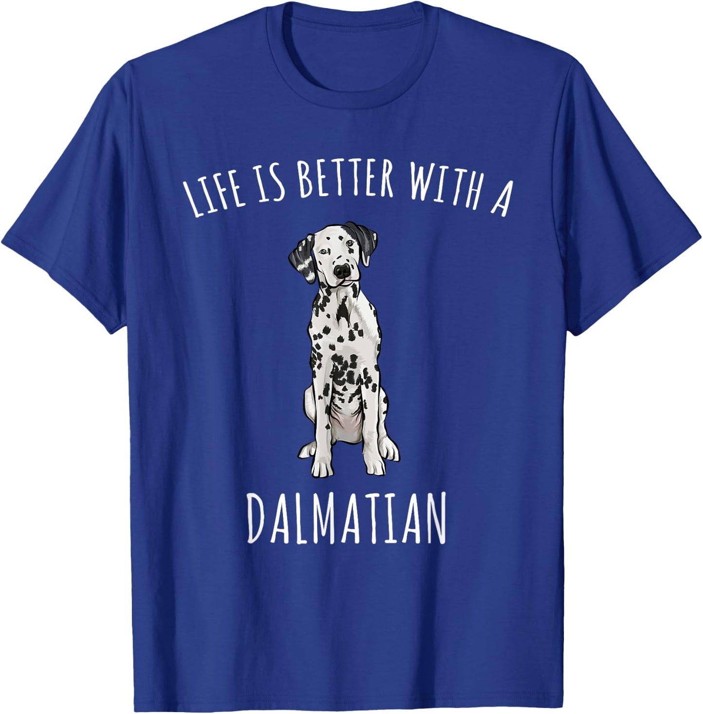 Life Is Better With A Dalmatian Dog Lover Men Women T-Shirt - T-Shirt | Royal