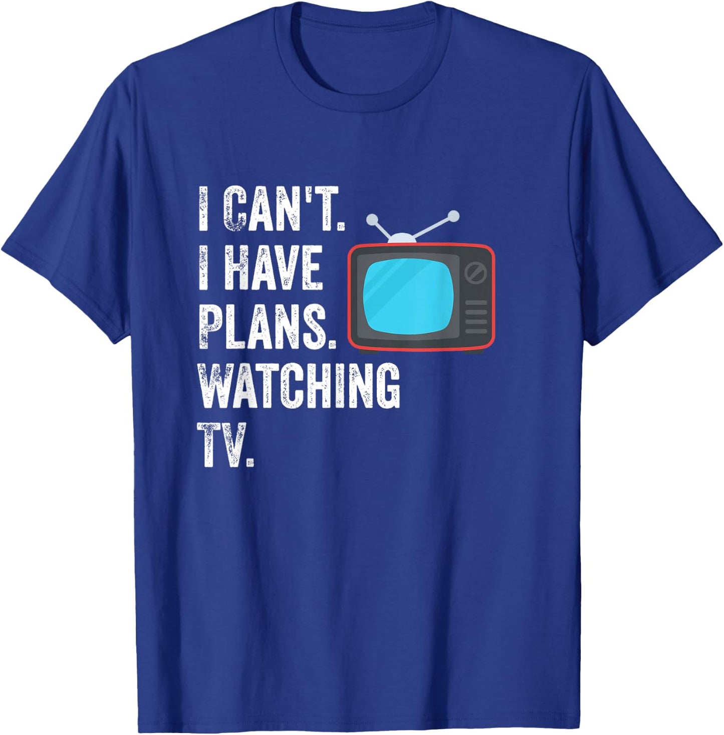 Can't. I Have Plans. Watching TV. / Funny TV Show Fan T-Shirt - T-Shirt | Royal