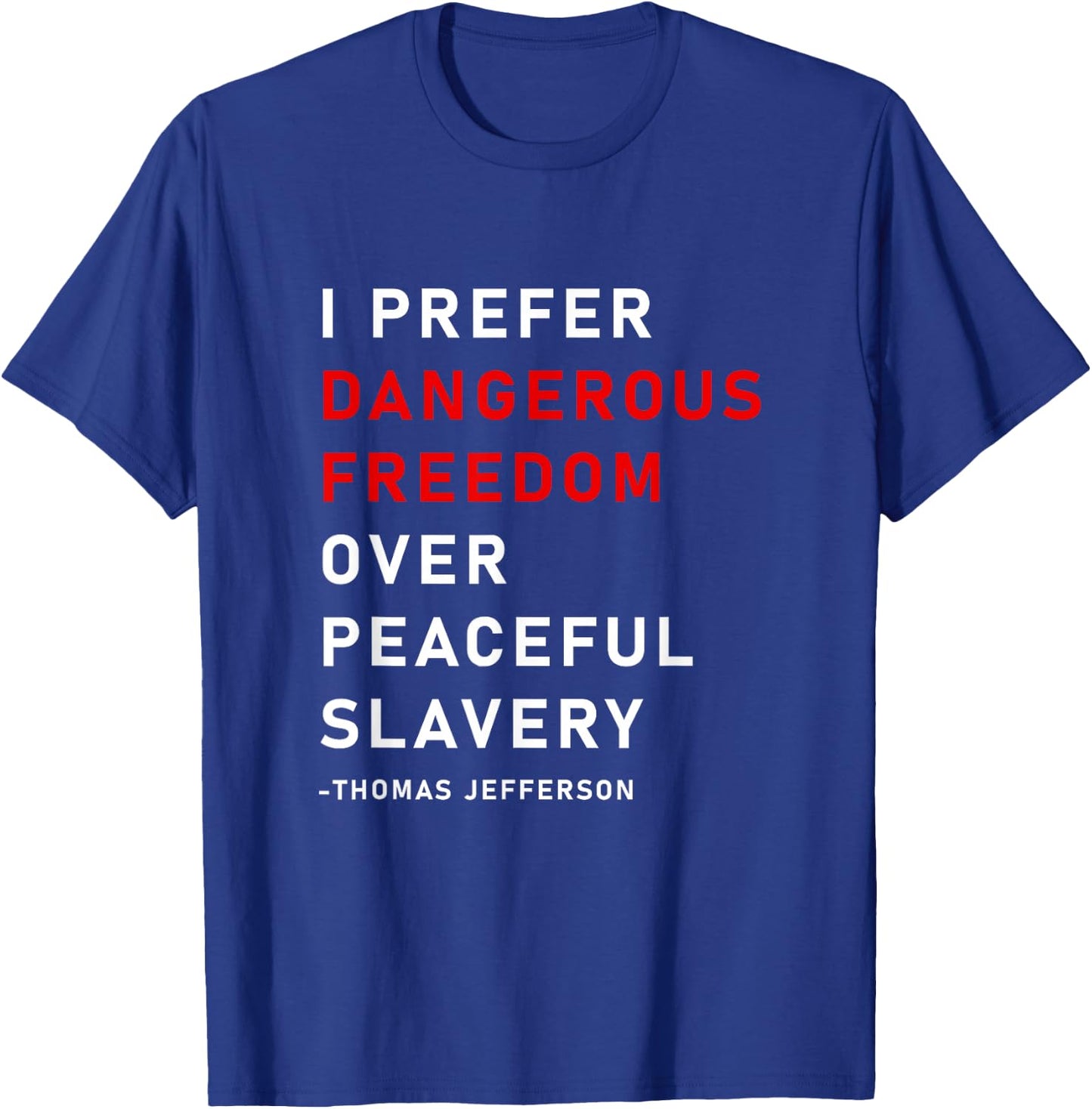 Dangerous Freedom over peaceful slavery, Thomas Jefferson T-Shirt - T-Shirt | Royal