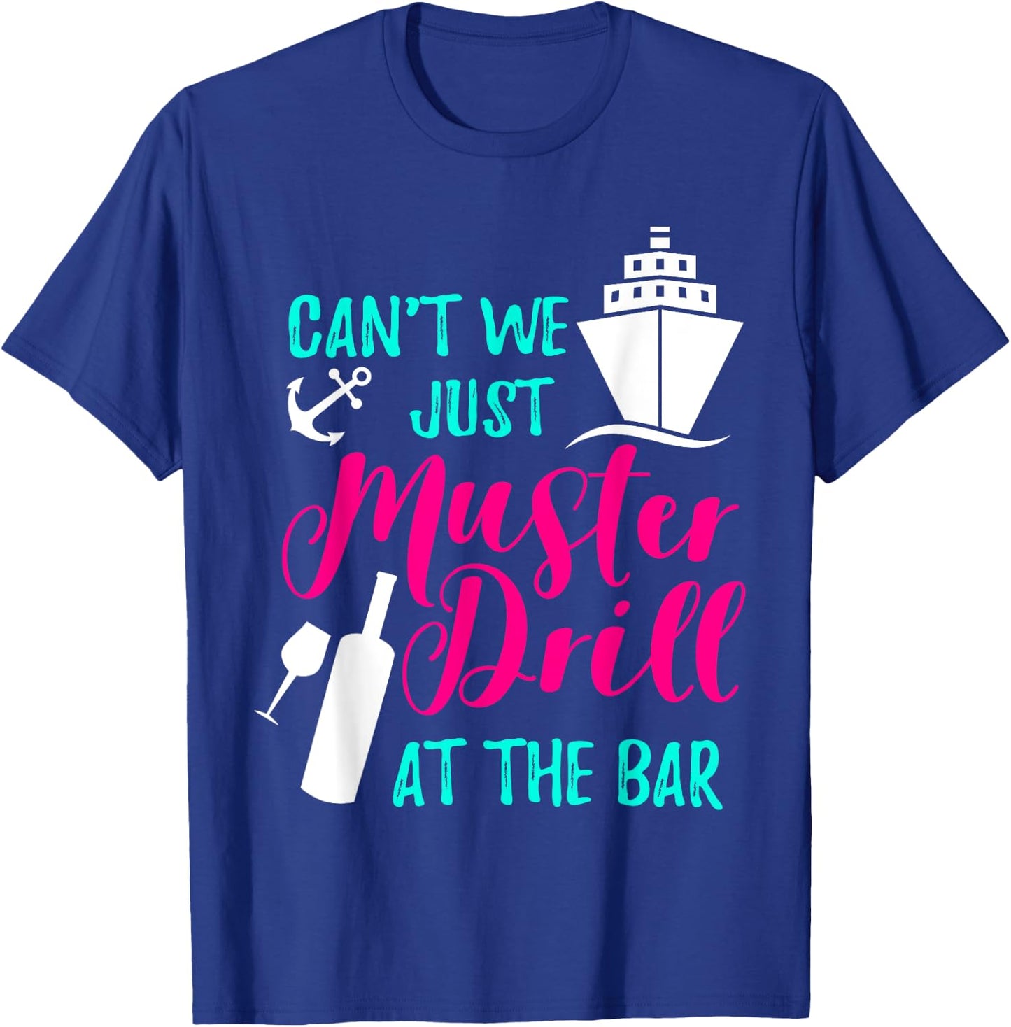 Can't We Just Muster Drill At The Bar Cruise Vacation T-Shirt - T-Shirt | Royal