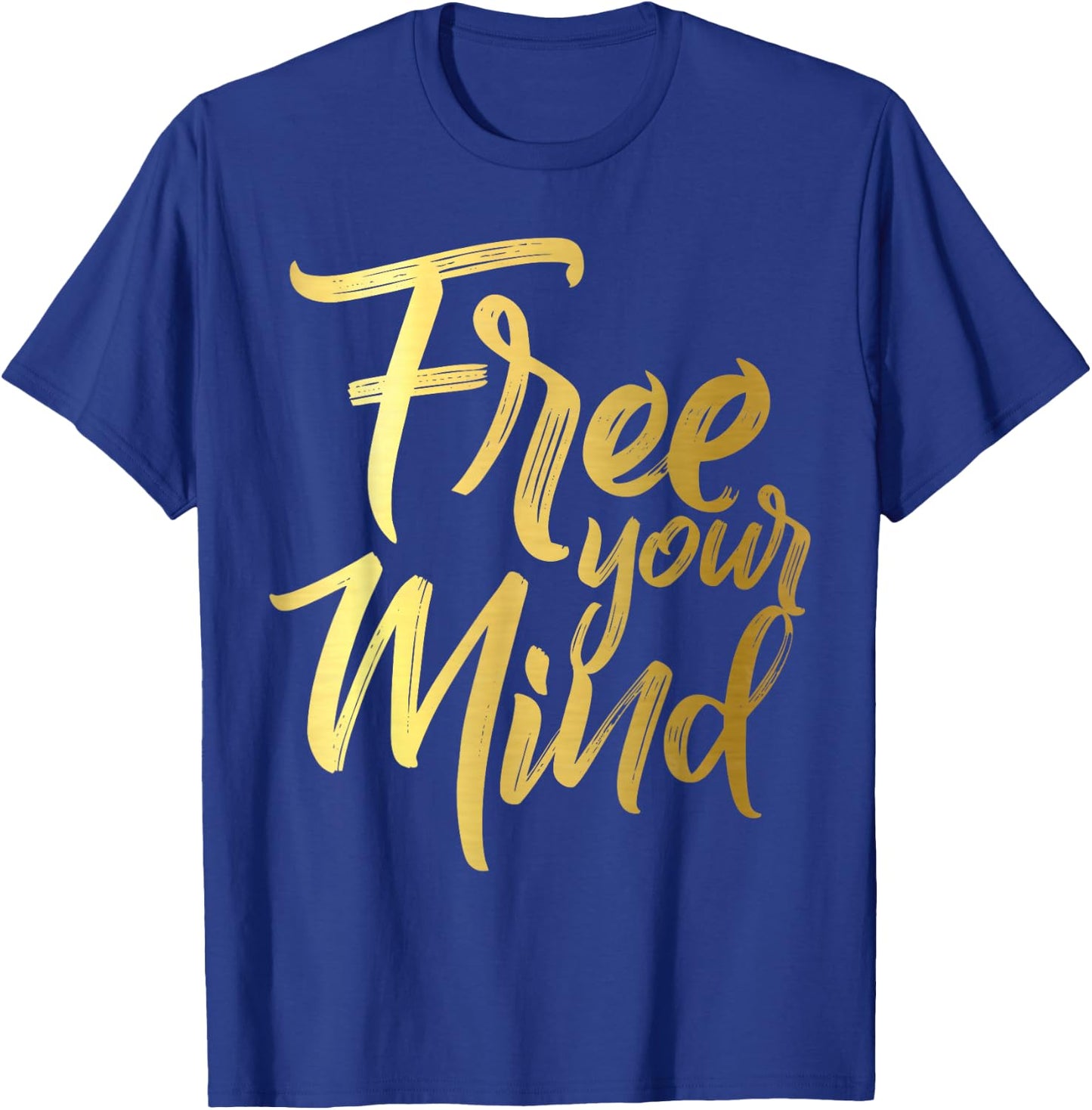 Free Your Mind Golden Quote T-Shirt - T-Shirt | Royal