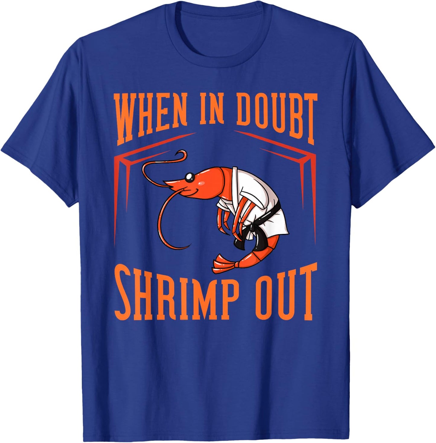 When in Doubt Shrimp Out Gift Jiu Jitsu BJJ T-Shirt - T-Shirt | Royal