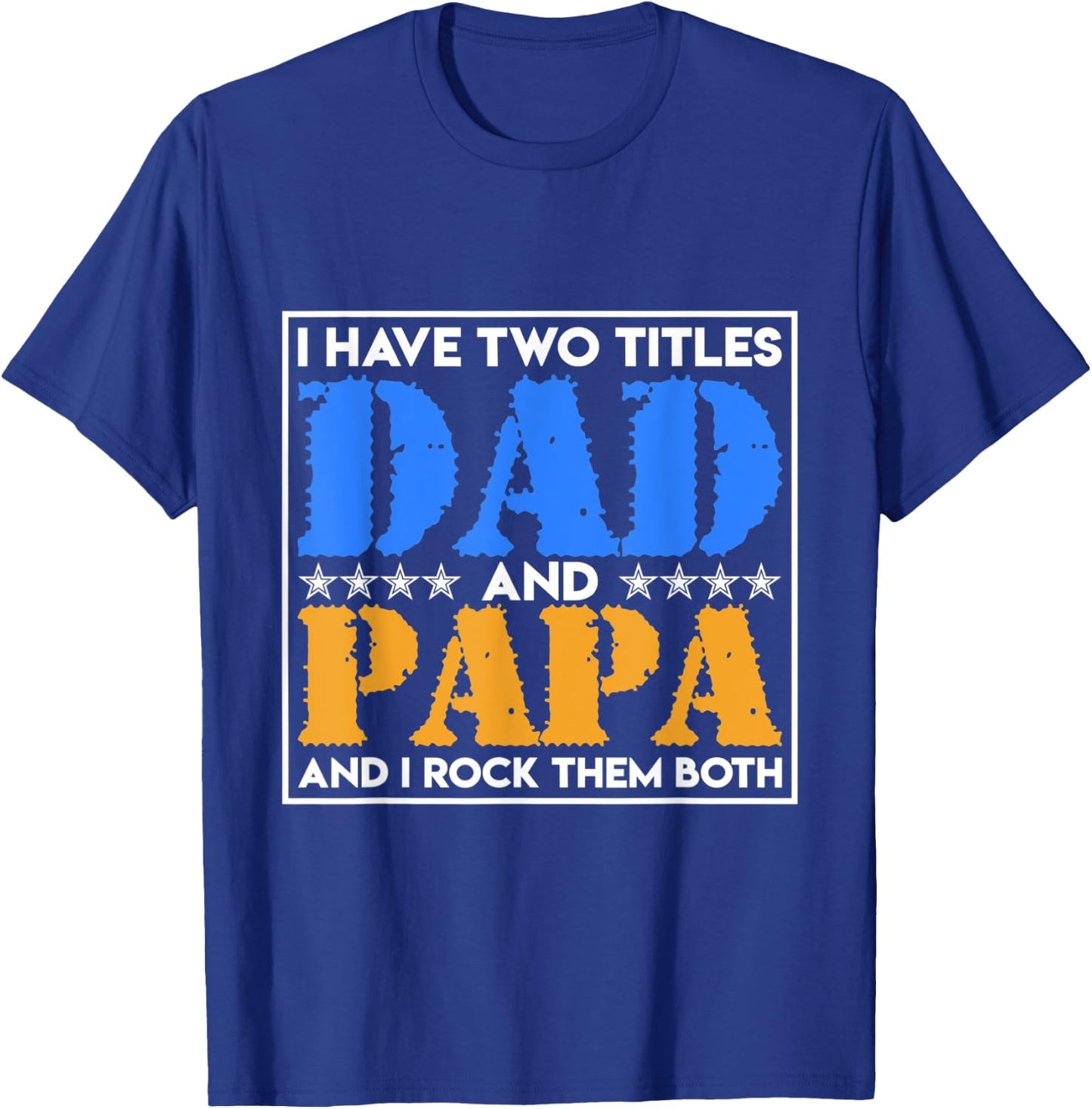 I Have Two Names Dad And Papa And I Rock Them Both Father T-Shirt - T-Shirt | Royal