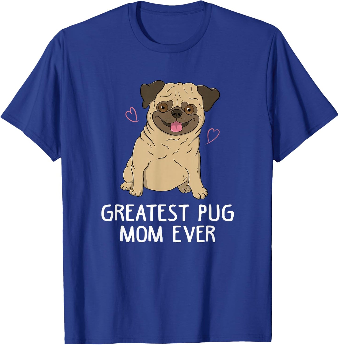 Greatest Pug Mom Ever Mama Funny Cute Dog Lover Gift Women T-Shirt - T-Shirt | Royal