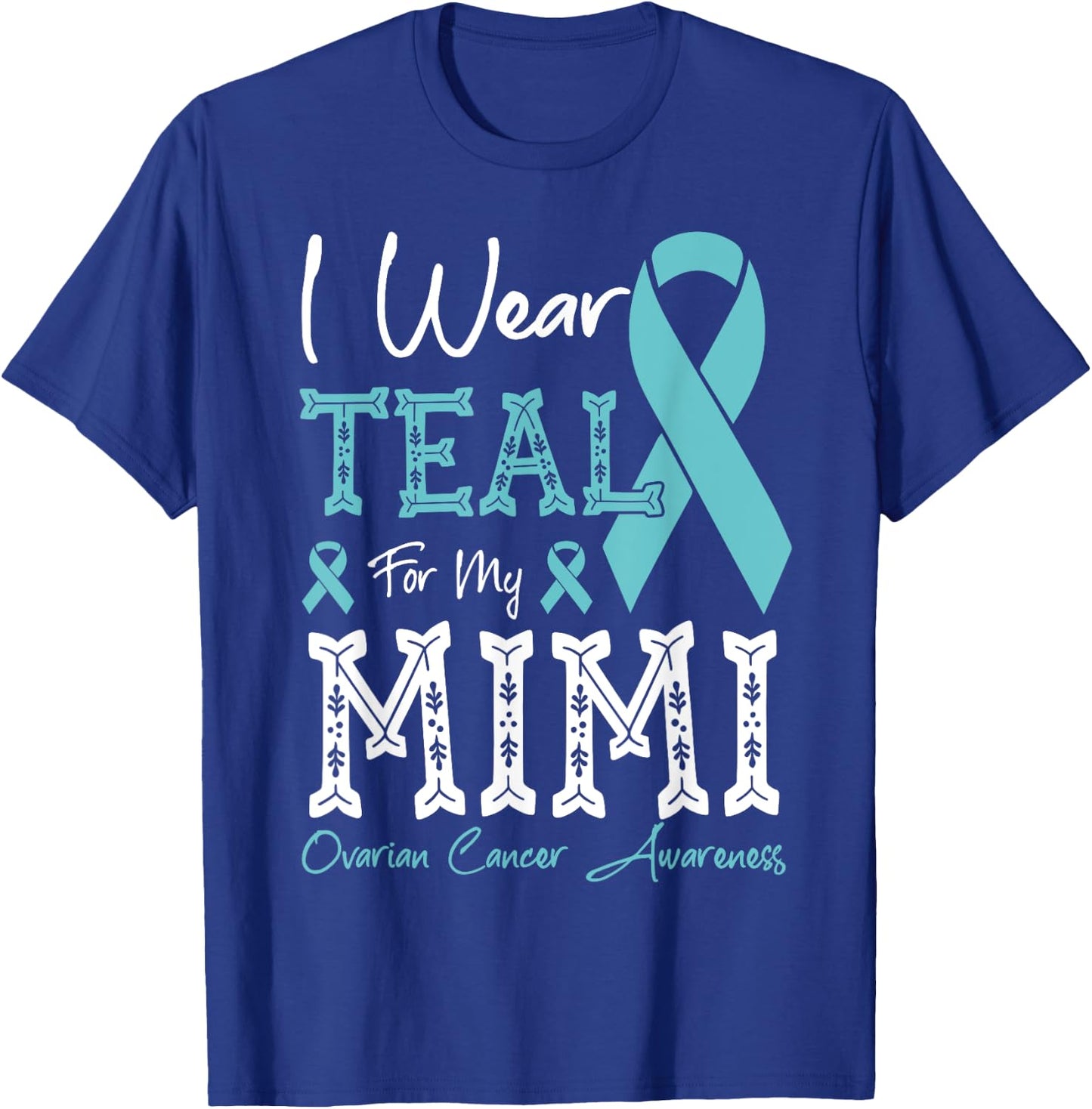 I Wear Teal For My Mimi Ovarian Cancer Awareness T-Shirt - T-Shirt | Royal