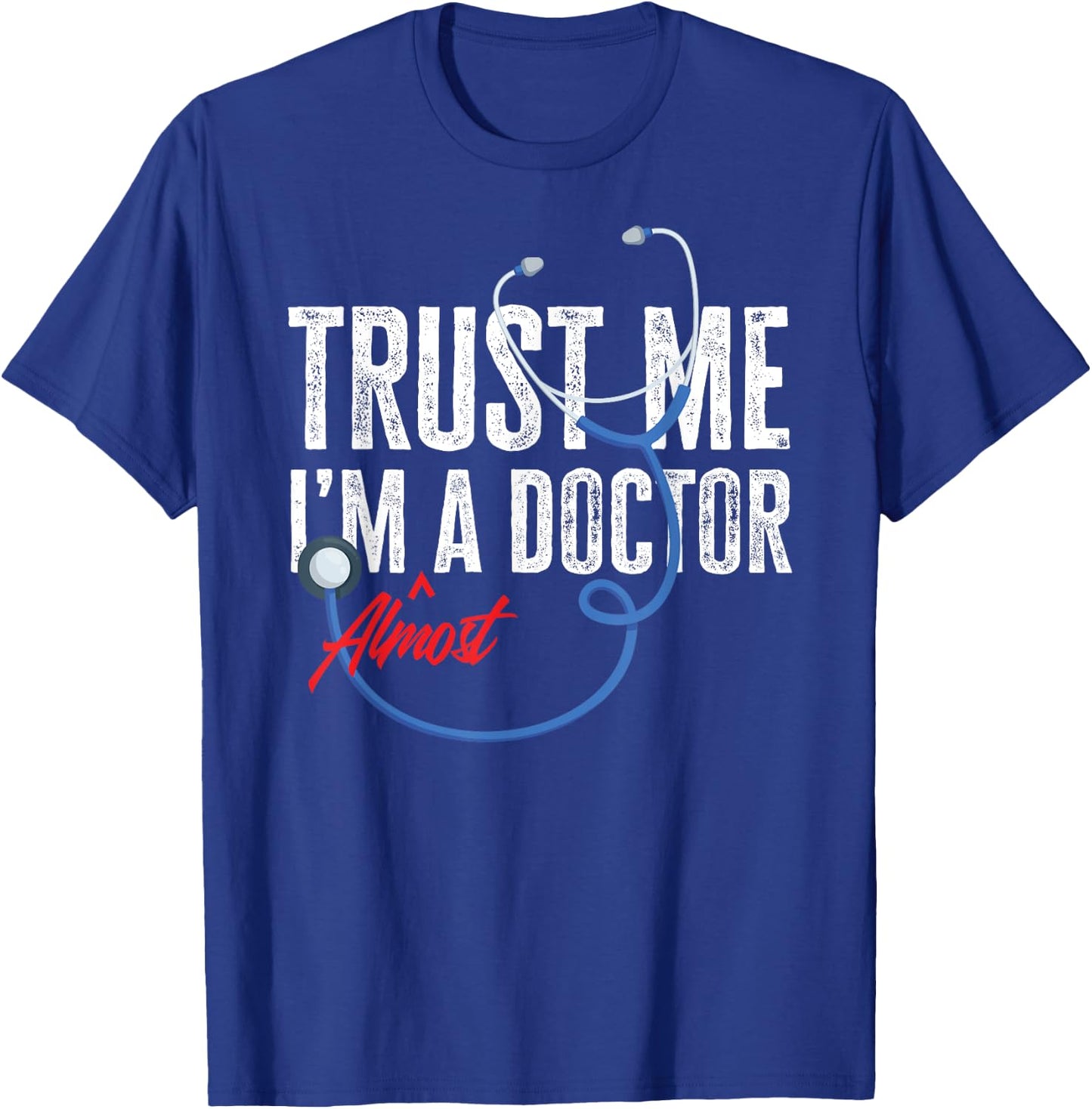 Funny Trust Me I'm Almost A Doctor Funny Medical Student T-Shirt - T-Shirt | Royal