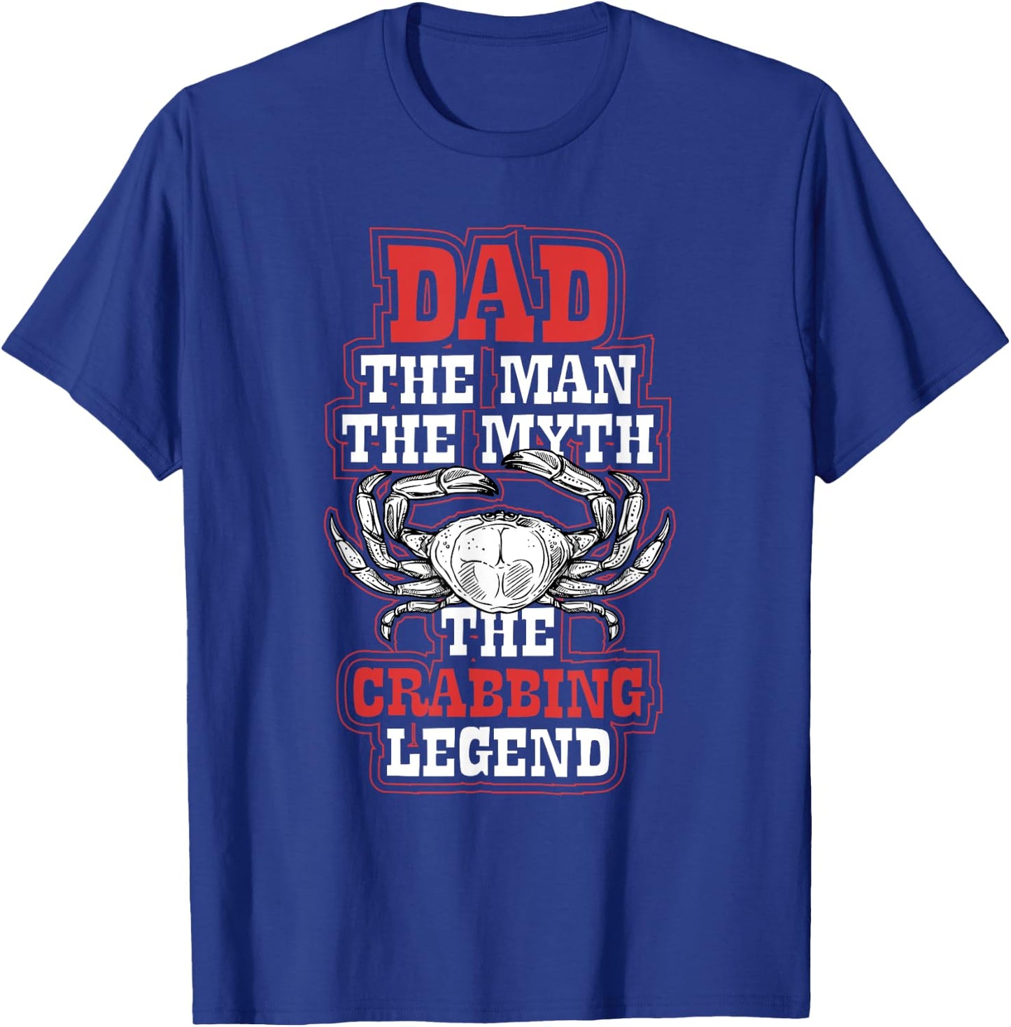 Dad The Crabbing Legend - Crab Fishing Dad Fathers Day T-Shirt - T-Shirt | Royal