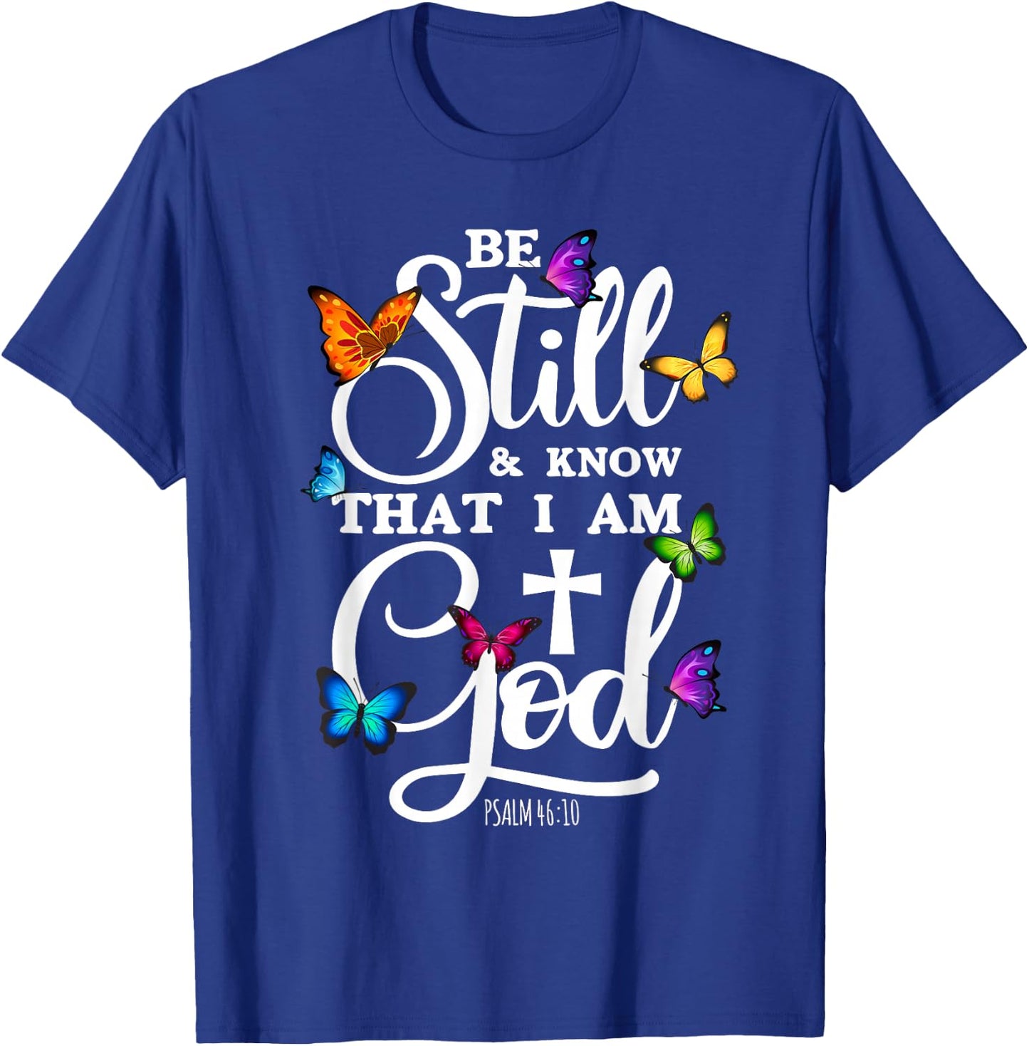 Be Still & Know That I Am God - Butterfly Art - Religious T-Shirt - T-Shirt | Royal