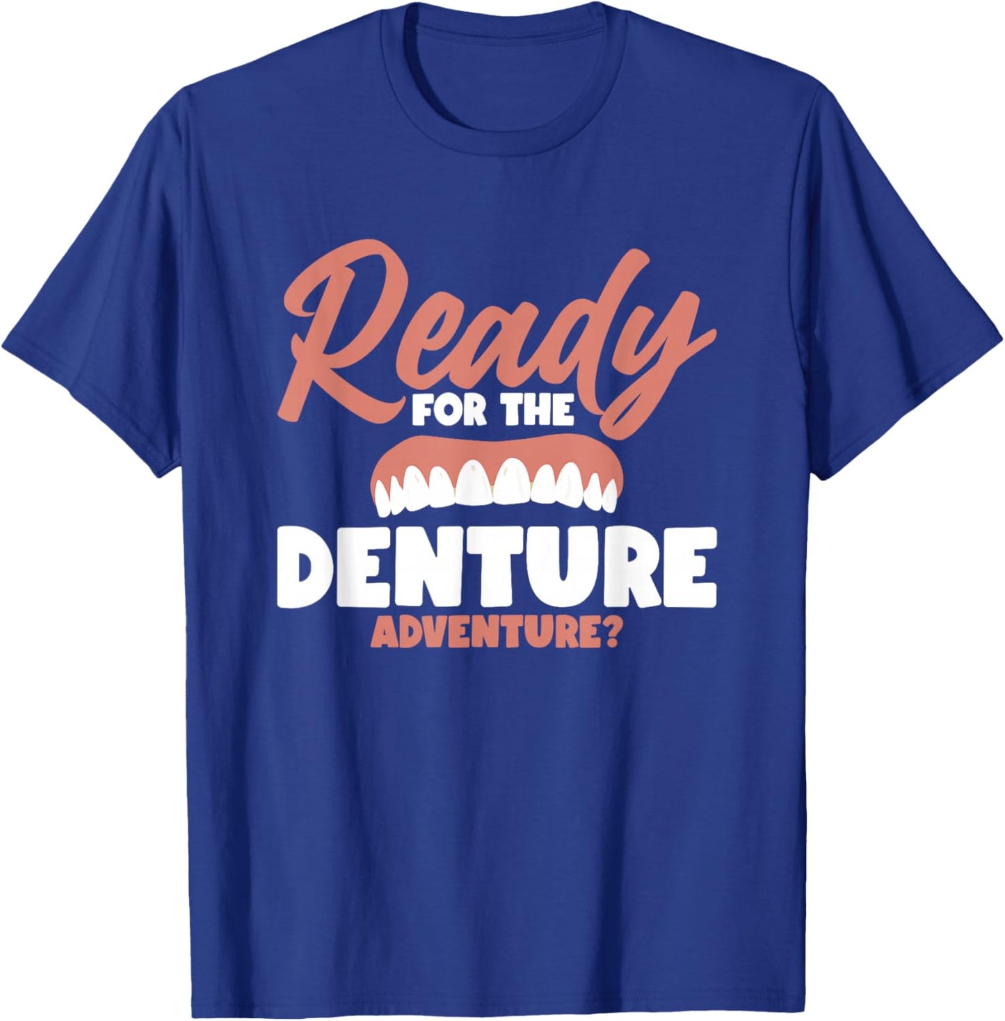 Ready For The Denture Adventure? T-Shirt - T-Shirt | Royal