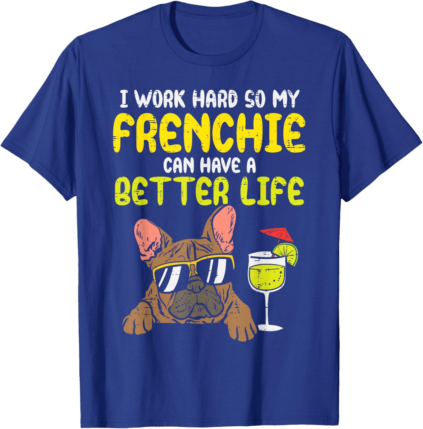 Work Hard Frenchie Better Life French Bulldog Dog Owner Gift T-Shirt - T-Shirt | Royal