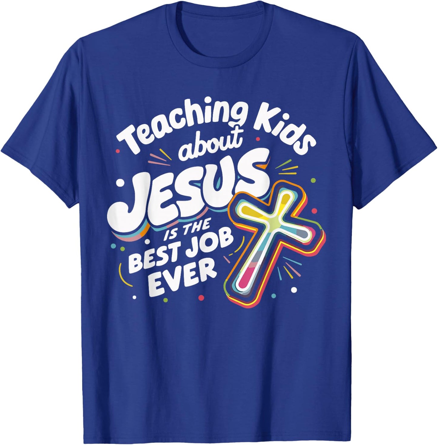 Teaching Kids About Jesus Is The Best Job Ever T-Shirt - T-Shirt | Royal
