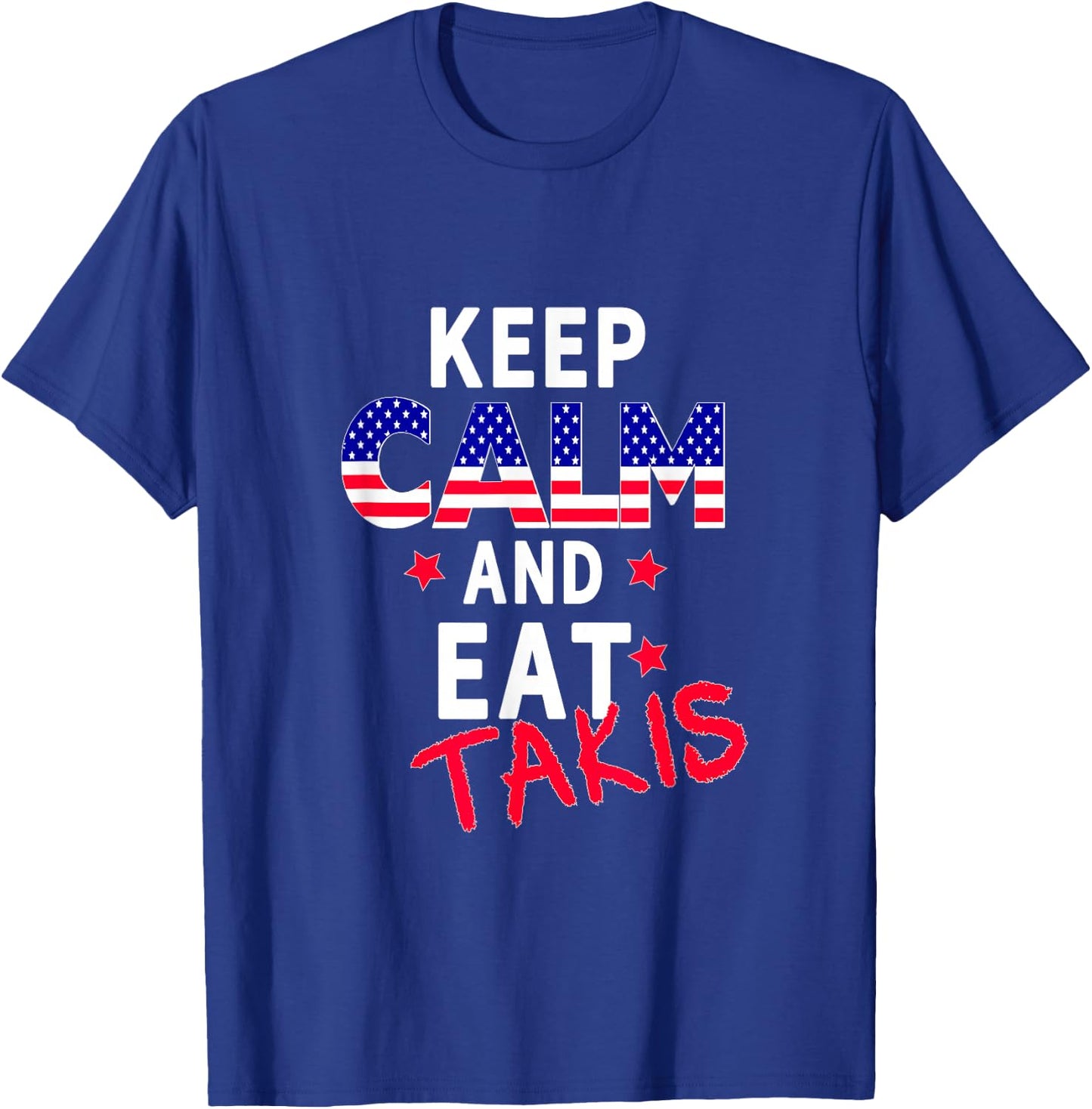 Keep Calm And Eat Takis Let's Trry It On And Wear This T-Shirt - T-Shirt | Royal